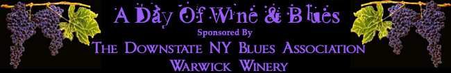 A Day Of Wine & Blues Festival - sponsored by the Downstate NY Blues Association and Warwick Winery